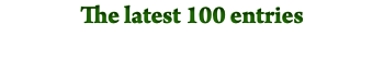 The latest 100 entries